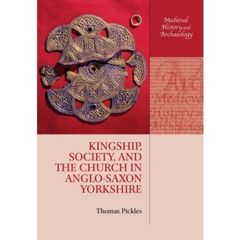Kingship Society and the Church in Anglo-Saxon Yorkshire Hardcover, Oxford University Press, USA, English, 9780198818779