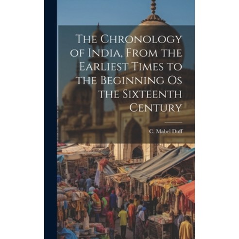 (영문도서) The Chronology of India From the Earliest Times to the Beginning os the Sixteenth Century Hardcover, Legare Street Press, English, 9781020935145