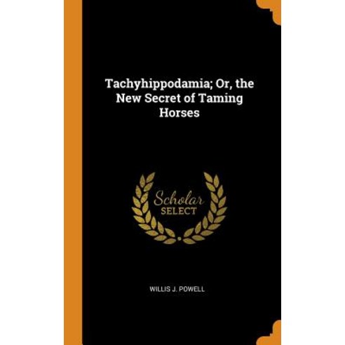 (영문도서) Tachyhippodamia; Or the New Secret of Taming Horses Hardcover, Franklin Classics, English, 9780342132843