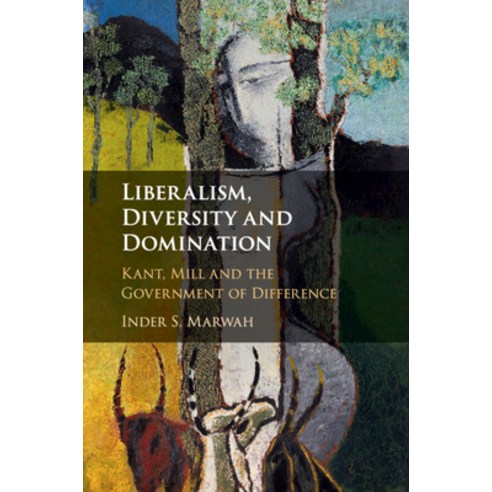 Liberalism Diversity and Domination: Kant Mill and the Government of Difference Paperback, Cambridge University Press