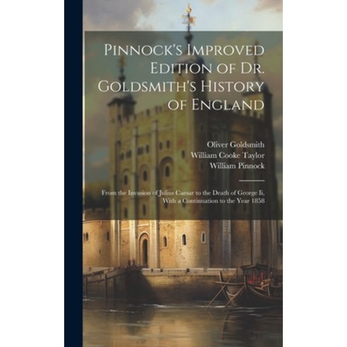 (영문도서) Pinnock''s Improved Edition of Dr. Goldsmith''s History of England: From the Invasion of Julius... Hardcover, Legare Street Press, English, 9781021106360