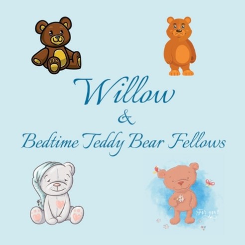 Willow & Bedtime Teddy Bear Fellows: Short Goodnight Story for Toddlers - 5 Minute Good Night Storie... Paperback, Independently Published
