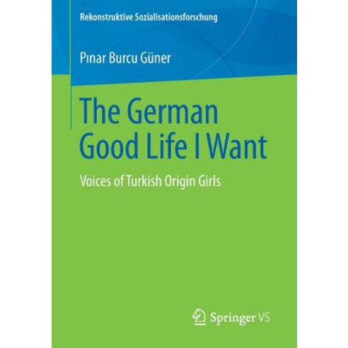 (영문도서) The German Good Life I Want: Voices of Turkish Origin Girls Paperback, Springer vs, English, 9783658260699
