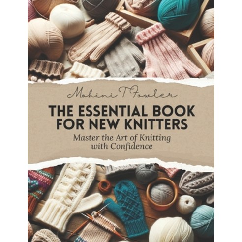 (영문도서) The Essential Book for New Knitters: Master the Art of Knitting with Confidence Paperback, Independently Published, English, 9798865299301