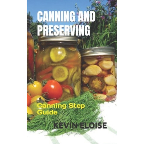 (영문도서) Canning and Preserving: Canning Step Guide Paperback, Independently Published, English, 9798354994335