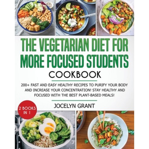 (영문도서) The Vegetarian Diet for More Focused Students Cookbook: More than 200 Healthy Recipes to Clea... Paperback, Jocelyn Grant, English, 9781803002354