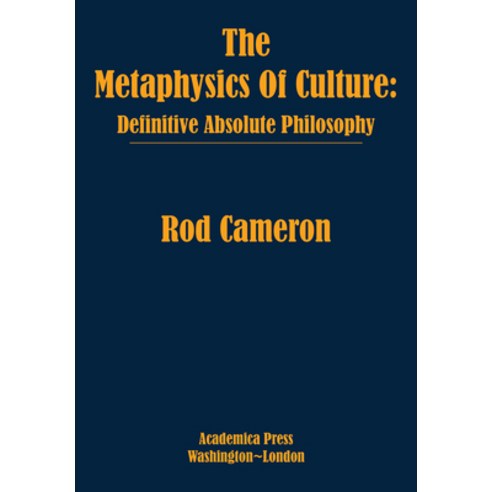 (영문도서) The Metaphysics of Culture: Definitive Absolute Philosophy Hardcover, Academica Press, English, 9781680537604