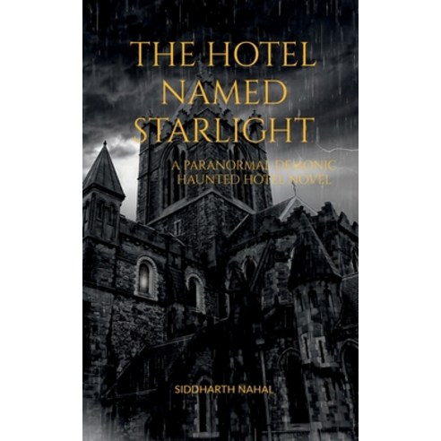 (영문도서) The Hotel Named Starlight: A Paranormal Demonic Haunted Hotel Novel Paperback, Notion Press Media Pvt Ltd, English, 9798887173559