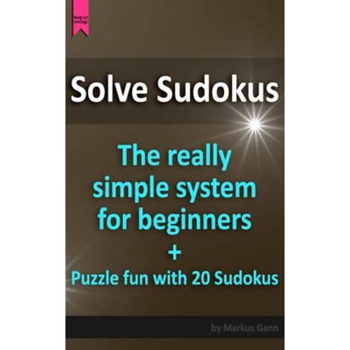 (영문도서) Solve Sudokus. The really simple system for beginners.: Plus puzzle fun with 20 Sudokus. Paperback, Independently Published, English, 9781657008052