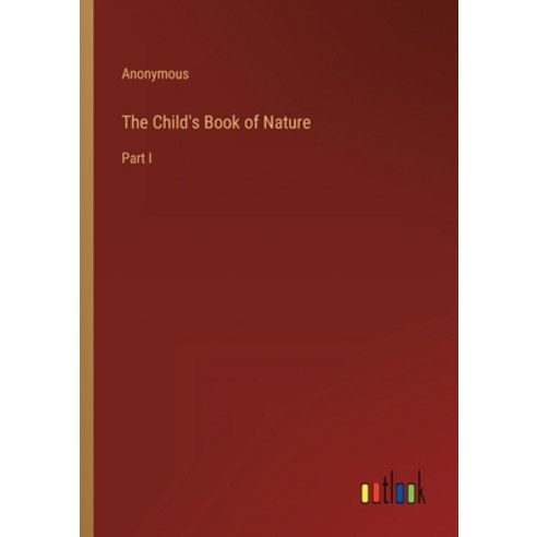 (영문도서) The Child''s Book of Nature: Part I Paperback, Outlook Verlag, English, 9783368809164
