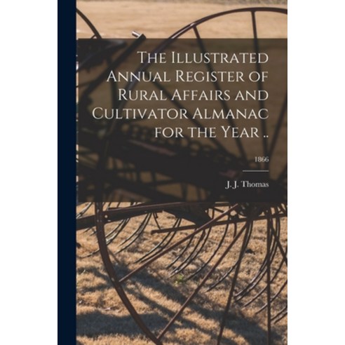 (영문도서) The Illustrated Annual Register of Rural Affairs and Cultivator Almanac for the Year ..; 1866 Paperback, Legare Street Press, English, 9781014489210
