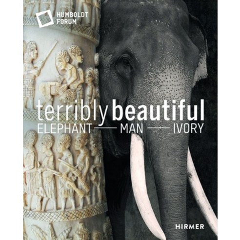 Terribly Beautiful: Elephant - Man - Ivory Hardcover, Hirmer Verlag GmbH, English, 9783777433639