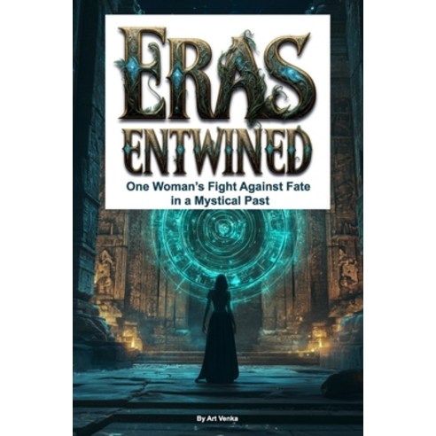 (영문도서) Eras Entwined: One Woman''s Fight Against Fate in a Mystical Past Paperback, Independently Published, English, 9798305244861