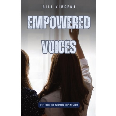 (영문도서) Empowered Voices: The Role of Women in Ministry Paperback, Rwg Publishing, English, 9798869131270