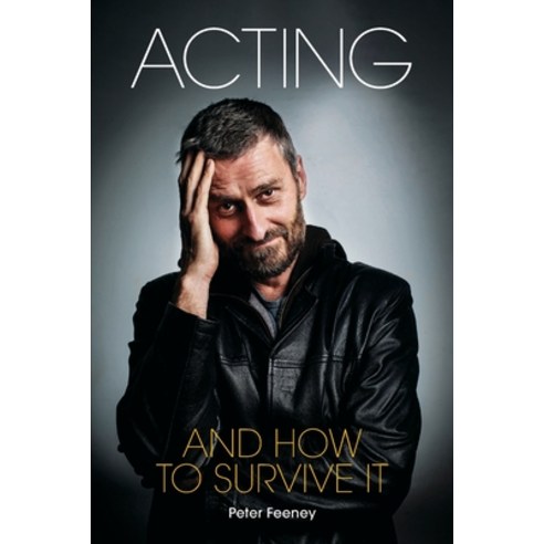 Acting and How to Survive It Paperback, Tinderbox Press