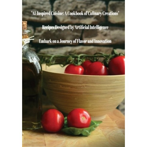 (영문도서) AI Chef: Culinary Creations Crafted by Artificial Intelligence Paperback, Independently Published, English, 9798883921079