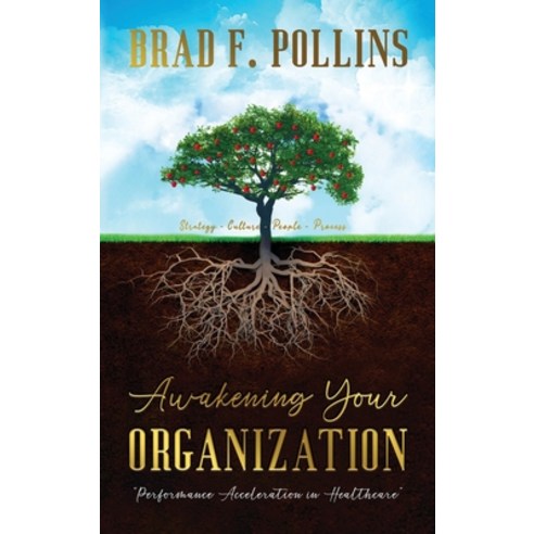 (영문도서) Awakening Your Organization: Performance Acceleration in Healthcare: Strategy - Culture - Peo... Hardcover, Brad F. Pollins Publishing, English, 9781961507586