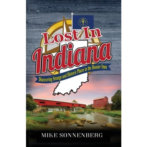 (영문도서) Lost In Indiana: Discovering Strange and Historic Places in the Hoosier State Paperback, Huron Photo, English, 9781955474108