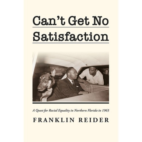Can''t Get No Satisfaction: A Quest for Racial Equality in Northern Florida in 1965 Paperback, Tasora Books