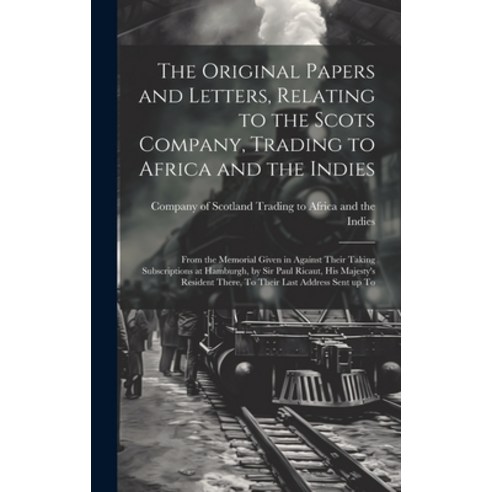 (영문도서) The Original Papers and Letters Relating to the Scots Company Trading to Africa and the Ind... Hardcover, Legare Street Press, English, 9781019601907