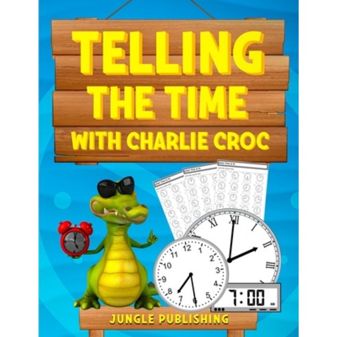 (영문도서) Telling the Time with Charlie Croc: Learning to Read Clocks Workbook Ages 7 - 9 Paperback, Jungle Publishing, English, 9781914329098