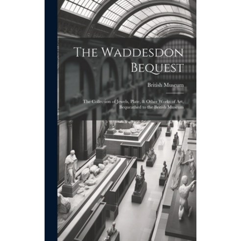 (영문도서) The Waddesdon Bequest: The Collection of Jewels Plate & Other Works of Art Bequeathed to t... Hardcover, Legare Street Press, English, 9781020048517