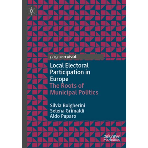 (영문도서) Local Electoral Participation in Europe: The Roots of Municipal Politics Hardcover, Palgrave MacMillan, English, 9783031509056