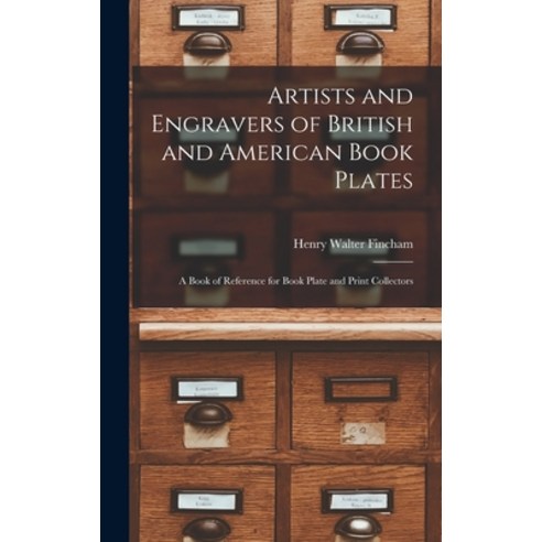 (영문도서) Artists and Engravers of British and American Book Plates: A Book of Reference for Book Plate... Hardcover, Legare Street Press, English, 9781017628302