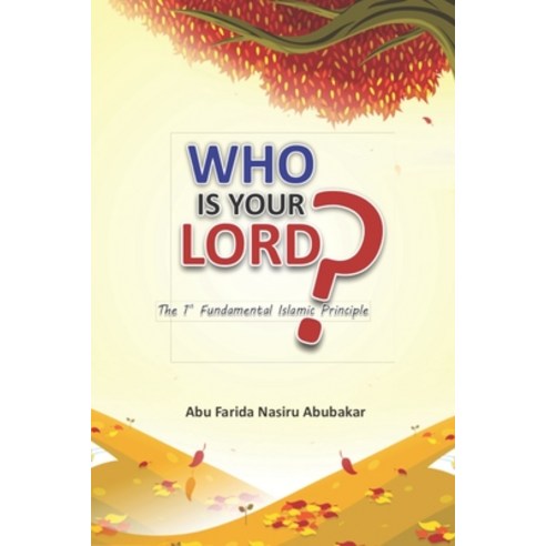 Who is your Lord: The 1st fundamental islamic Principle Paperback, Independently Published