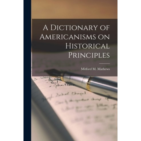 (영문도서) A Dictionary of Americanisms on Historical Principles Paperback, Hassell Street Press, English, 9781014734556