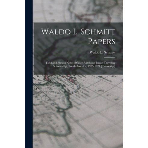 (영문도서) Waldo L. Schmitt Papers: Field and Station Notes (Walter Rathbone Bacon Traveling Scholarship... Paperback, Hassell Street Press, English, 9781015268760