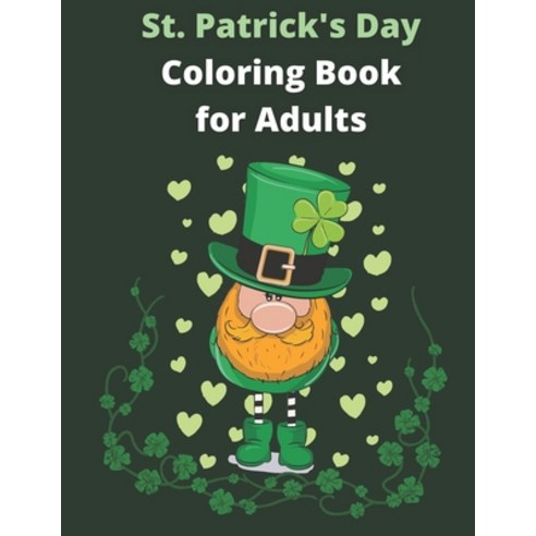 St. Patrick''s Day Coloring Book for Adults: funny quotes for St. Patrick''s Day Coloring pages great... Paperback, Independently Published, English, 9798705262939