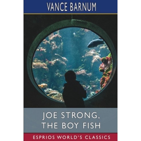 (영문도서) Joe Strong the Boy Fish (Esprios Classics): Or Marvelous Doings in a Big Tank Paperback, Blurb, English, 9798211205437