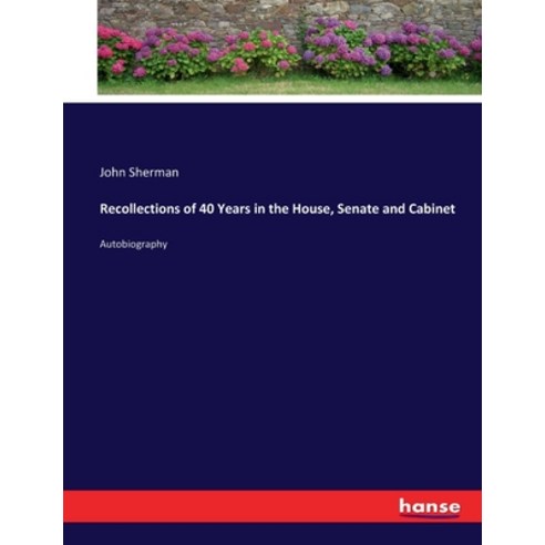 (영문도서) Recollections of 40 Years in the House Senate and Cabinet: Autobiography Paperback, Hansebooks, English, 9783744649155