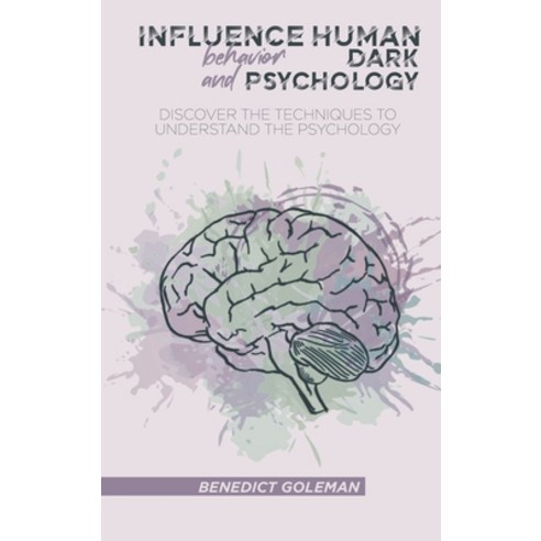 Influence Human Behavior and Dark Psychology: Discover the Techniques to Understand the Psychology Hardcover, Benedict Goleman, English, 9781802250176