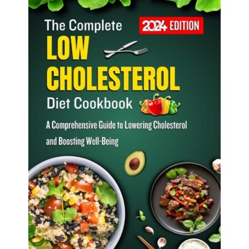 (영문도서) The Complete low cholesterol diet cookbook 2024: A Comprehensive Guide to Lowering Cholestero... Paperback, Independently Published, English, 9798882734953