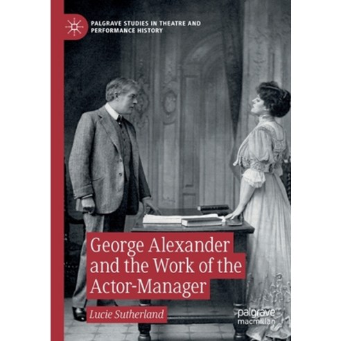 (영문도서) George Alexander and the Work of the Actor-Manager Paperback, Palgrave MacMillan, English, 9783030409371