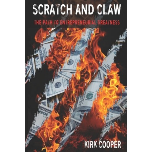 (영문도서) Scratch and Claw: The Path To Entrepreneurial Greatness Paperback, Independently Published, English, 9798549391109