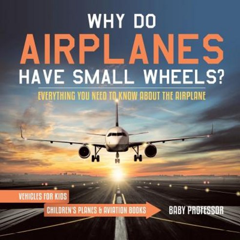 Why Do Airplanes Have Small Wheels?, Baby Professor