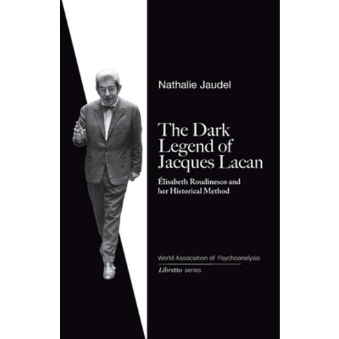 (영문도서) The Dark Legend of Jacques Lacan: Elisabeth Roudinesco & Her Historical Method Paperback, Independently Published, English, 9798396863125