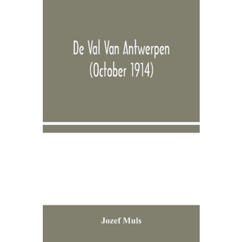 De Val Van Antwerpen (october 1914) Paperback, Alpha Edition