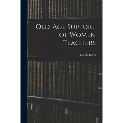 (영문도서) Old-Age Support of Women Teachers Paperback, Legare Street Press, English, 9781017893823