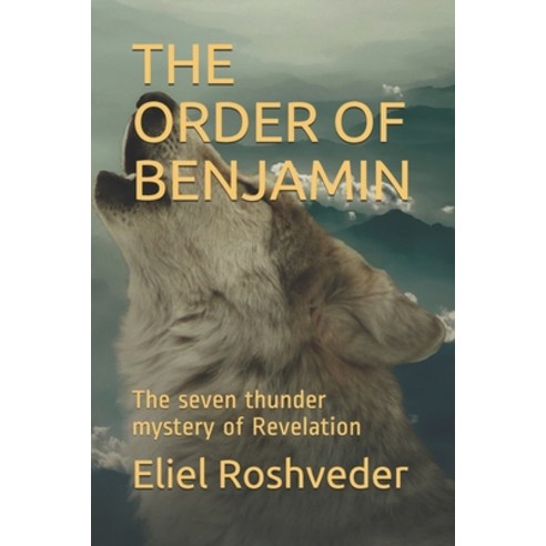 The Order of Benjamin: The seven thunder mystery of Revelation Paperback, Independently Published, English, 9798590140305