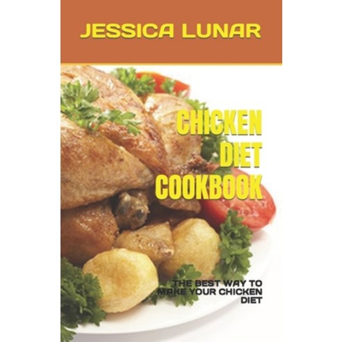 (영문도서) Chicken Diet Cookbook: The Best Way to Make Your Chicken Diet Paperback, Independently Published, English, 9798376496916