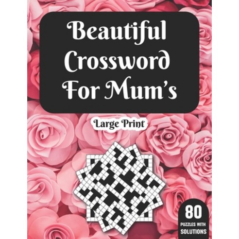 Beautiful Crossword For Mum''s: Hours Of Fun With Mum''s Crossword Game With Large Print 80 Puzzles An... Paperback, Independently Published, English, 9798595054201