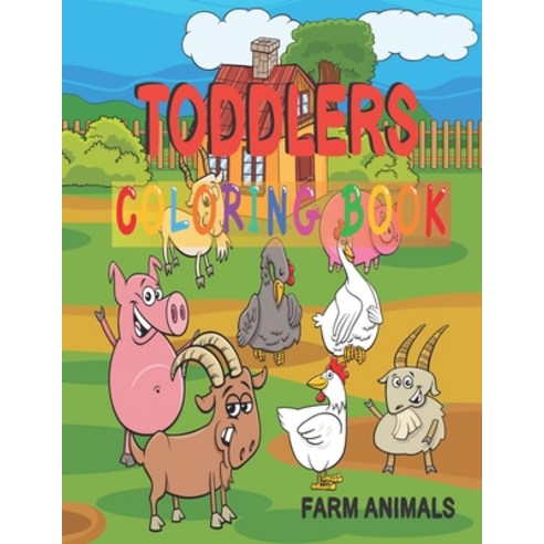 Toddlers Coloring Book Farm Animals: Cute and Easy Activity Coloring Book with Funny Farm Animals Co... Paperback, Independently Published