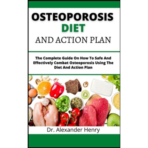 (영문도서) Osteoporosis Diet And Action Plan: The Complete Guide On How To Safe And Effectively Combat O... Paperback, Independently Published, English, 9798541081145