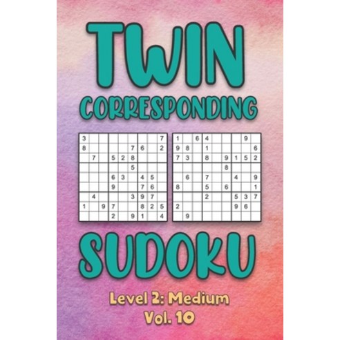 Twin Corresponding Sudoku Level 2: Medium Vol. 10: Play Twin Sudoku With Solutions Grid Medium Level... Paperback, Independently Published, English, 9798573606507