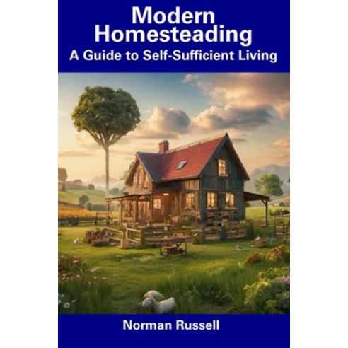 (영문도서) Modern Homesteading: A Guide to Self-Sufficient Living Paperback, Independently Published, English, 9798854967983