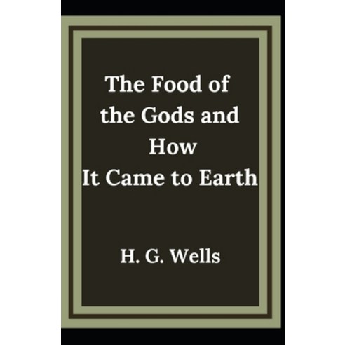(영문도서) The Food of the Gods and How It Came to Earth H. G. Wells (Fiction Romance Novel) [Annotated] Paperback, Independently Published, English, 9798515830670